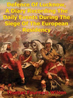 cover image of The Defence of Lucknow, a Diary Recording the Daily Events During the Siege of the European Residency